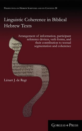 Linguistic Coherence in Biblical Hebrew Texts: Arrangement of information, participant reference devices, verb forms, and their contribution to textual segmentation and coherence