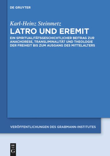 Latro und Eremit: Ein spiritualitätsgeschichtlicher Beitrag zur Anachorese, Transliminalität und Theologie der Freiheit bis zum Ausgang des Mittelalters