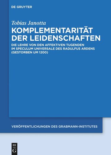 Komplementarität der Leidenschaften: Die Lehre von den affektiven Tugenden im Speculum universale des Radulfus Ardens (gestorben um 1200)