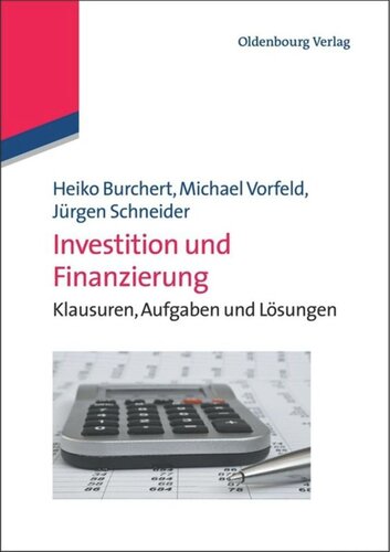 Investition und Finanzierung: Klausuren, Aufgaben und Lösungen