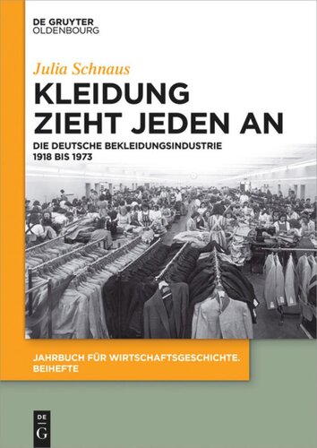 Kleidung zieht jeden an: Die deutsche Bekleidungsindustrie 1918 bis 1973