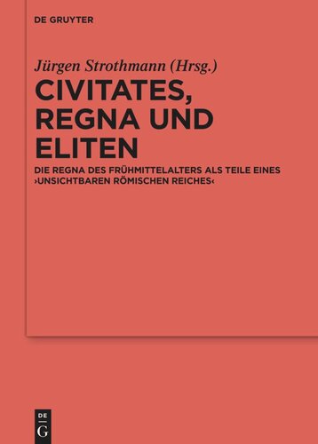 Civitates, regna und Eliten: Die regna des Frühmittelalters als Teile eines ‚unsichtbaren Römischen Reiches‘