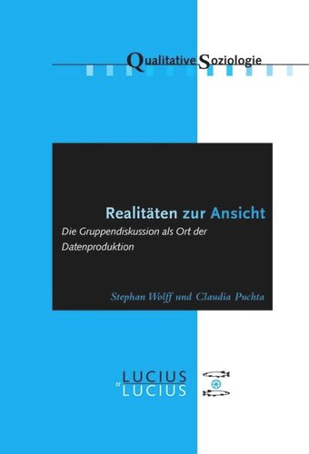 Realitäten zur Ansicht Realitäten zur Ansicht: Die Gruppendiskussion als Ort der Datenproduktion