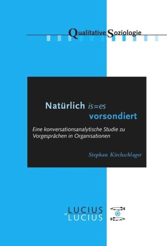 'Natürlich is=es vorsondiert': Eine konversationsanalytische Studie zu Vorgesprächen in Organisationen