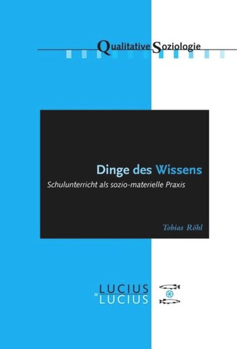 Dinge des Wissens: Schulunterricht als sozio-materielle Praxis