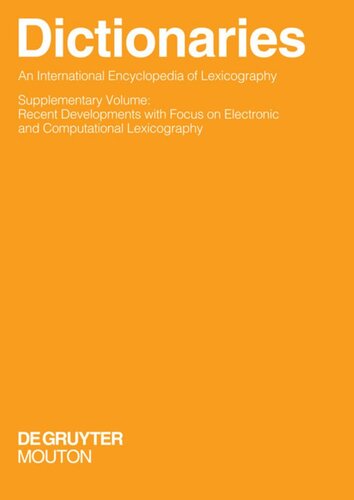 Wörterbücher / Dictionaries / Dictionnaires. Supplementary Volume Dictionaries. An International Encyclopedia of Lexicography: Supplementary Volume: Recent Developments with Focus on Electronic and Computational Lexicography