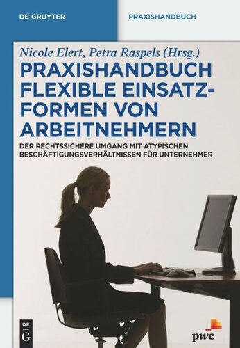 Praxishandbuch Flexible Einsatzformen von Arbeitnehmern: Der rechtssichere Umgang mit atypischen Beschäftigungsverhältnissen für Unternehmer