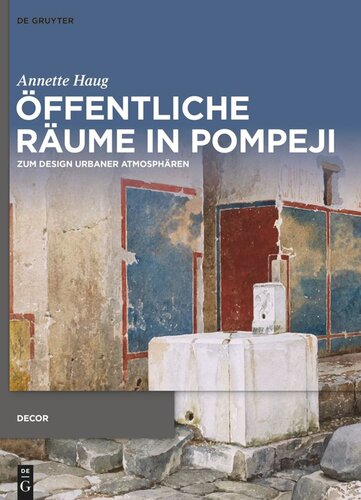 Öffentliche Räume in Pompeji: Zum Design urbaner Atmosphären