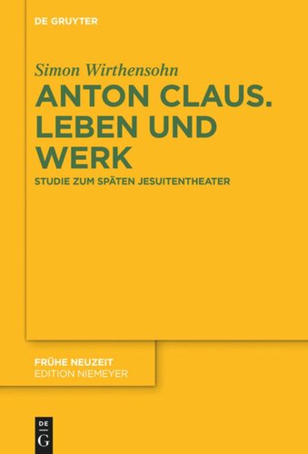 Anton Claus. Leben und Werk: Studie zum späten Jesuitentheater