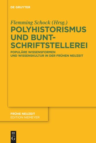 Polyhistorismus und Buntschriftstellerei: Populäre Wissensformen und Wissenskultur in der Frühen Neuzeit