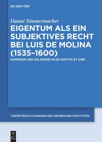 Eigentum als ein subjektives Recht bei Luis de Molina (1535–1600): Dominium und Sklaverei in De Iustitia et Iure