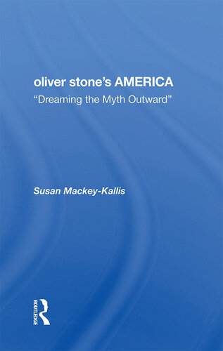 Oliver Stone's America: Dreaming The Myth Outward