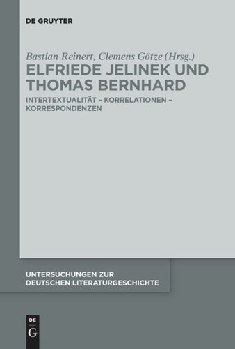 Elfriede Jelinek und Thomas Bernhard: Intertextualität – Korrelationen – Korrespondenzen