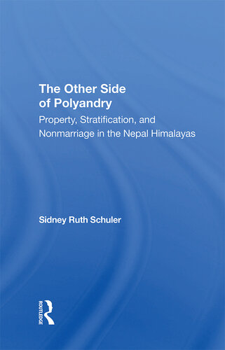 The Other Side Of Polyandry: Property, Stratification, And Nonmarriage In The Nepal Himalayas