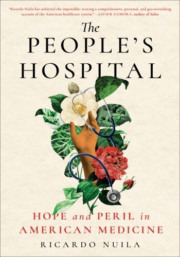 The People's Hospital: Hope and Peril in American Medicine: Hope and Peril in American Medicine