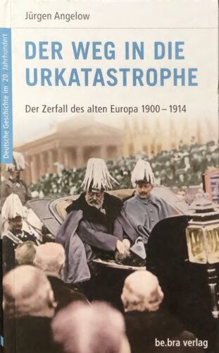 Der Weg in die Urkatastrophe: Der Zerfall des alten Europa 1900-1914