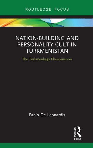 Nation-Building and Personality Cult in Turkmenistan: The Turkmenbaşy Phenomenon