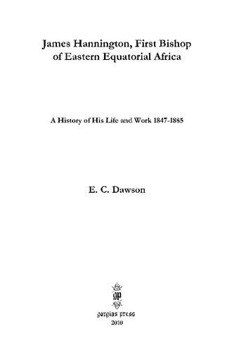 James Hannington, First Bishop of Eastern Equatorial Africa: A History of His Life and Work 1847-1885