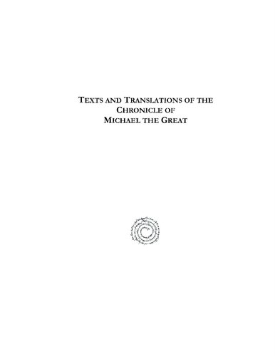 Texts and Translations of the Chronicle of Michael the Great (Entire Set): Syriac Original, Arabic Garshuni Version, and Armenian Epitome with Translations Into French