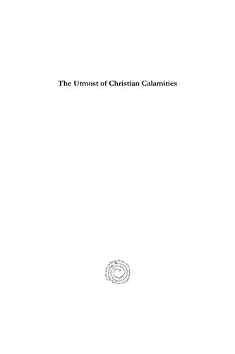 The Utmost of Christian Calamities: The Oppression, Aggression, Abduction, Banishment, Slaughter, Captivity, and Other Atrocities and Contempts of Christians in Mesopotamia and Mardin in Particular, in 1895 and 1914-1919