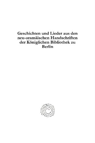 Geschichten und Lieder aus den Neu-Aramäischen Handschriften der Königlichen Bibliothek zu Berlin