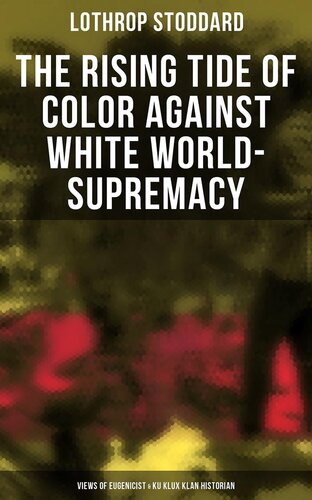 The Rising Tide of Color Against White World-Supremacy: Views of Eugenicist Ku Klux Klan Historian