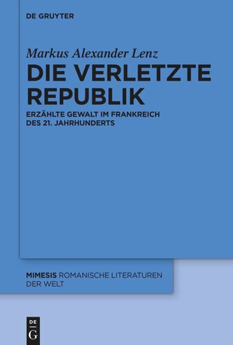 Die verletzte Republik: Erzählte Gewalt im Frankreich des 21. Jahrhunderts