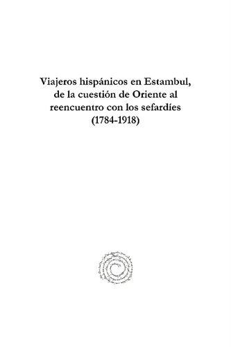 Viajeros hispánicos en Estambul, de la cuestión de Oriente al reencuentro con los sefardíes (1784-1918)