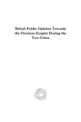 British Public Opinion Towards the Ottoman Empire During the Two Crises: Bosnia-Herzegovina (1908-1909) and the Balkan Wars (1912-1913)