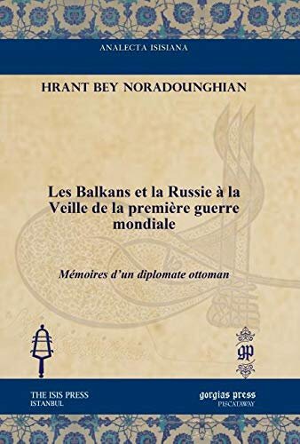 Les Balkans et la Russie à la Veille de la première guerre mondiale: Mémoires d’un diplomate ottoman