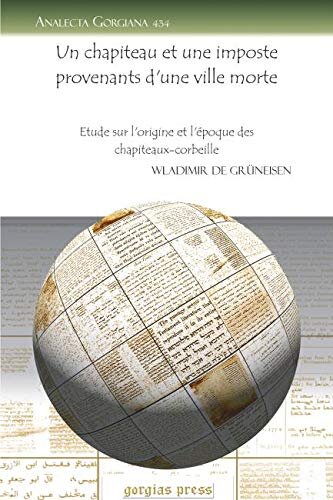 Un chapiteau et une imposte provenants d'une ville morte: etude sur l'origine et l'époque des chapiteaux-corbeille