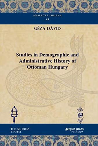 Studies in Demographic and Administrative History of Ottoman Hungary (Analecta Isisiana: Ottoman and Turkish Studies)