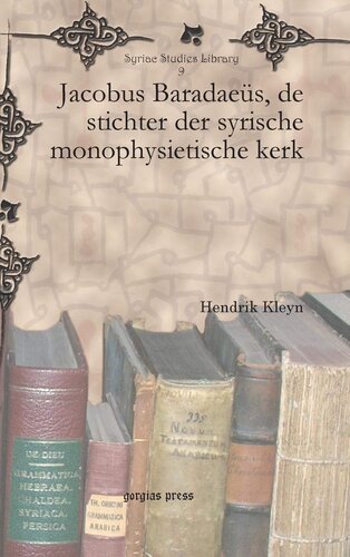 Jacobus Baradaeüs, de stichter der syrische monophysietische kerk (Dutch Edition)