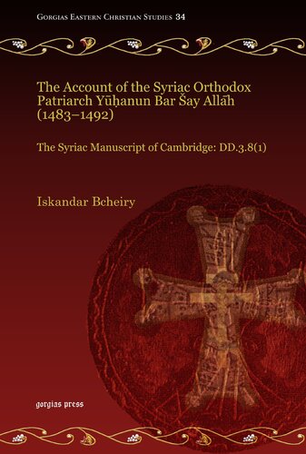 The Account of the Syriac Orthodox Patriarch Yuhanun Bar Say Allah (1483-1492): The Syriac Manuscript of Cambridge: Dd.3.8(1)