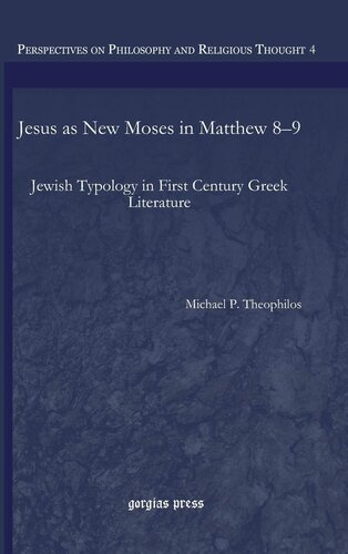 Jesus as New Moses in Matthew 8-9 (Gorgias Studies in Philosophy and Theology)