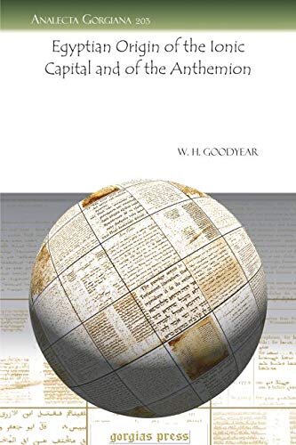 Egyptian Origin of the Ionic Capital and of the Anthemion (Analecta Gorgiana)