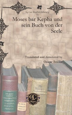 Moses bar Kepha und sein Buch von der Seele: Herausgeber: Braun, Oskar