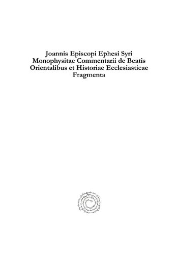 Joannis Episcopi Ephesi Syri Monophysitae Commentarii de Beatis Orientalibus Et Historiae Ecclesiasticae Fragmenta