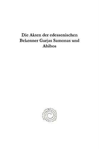 Die Akten der edessenischen Bekenner Gurjas Samonas und Abibos (Classics in the History of Early Christian Literature)