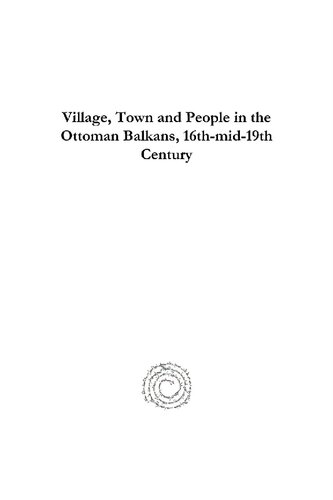 Village, Town and People in the Ottoman Balkans, 16th-Mid-19th Century