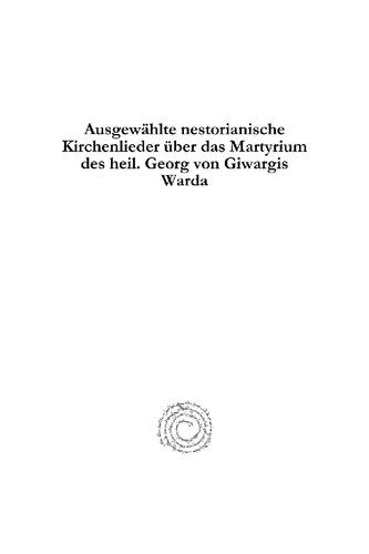 Ausgewahlte nestorianische Kirchenlieder über das Martyrium des Heil. Georg von Giwargis Warda