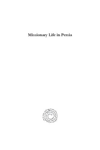 Missionary Life in Persia: Being glimpses at a quarter of a century of labors among the Nestorian Christians