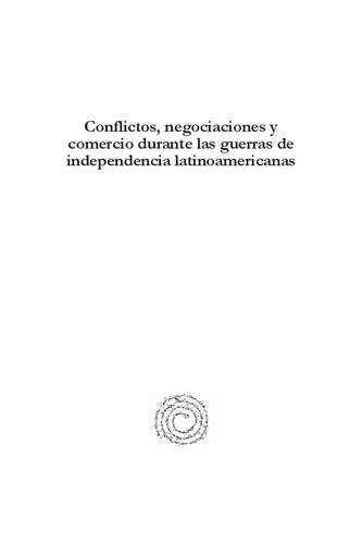 Conflictos, Negociaciones y Comercio Durante Las Guerras de Independencia Latinoamericanas