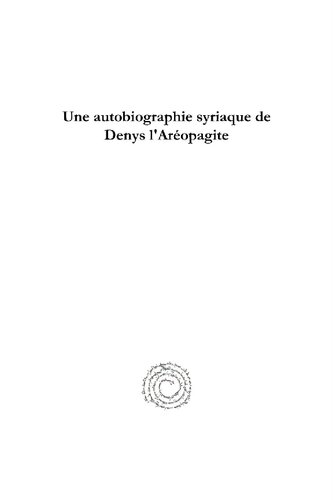 Une Autobiographie Syriaque de Denys L'Areopagite (Analecta Gorgiana) (French Edition)