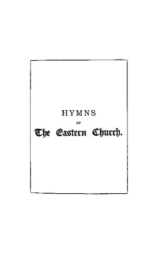 Hymns of the Eastern Church. Translated, with Notes and an Introduction