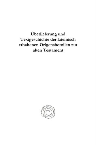 Überlieferung und Textgeschichte der lateinisch erhaltenen Origenshomilen zur [sic] Alten Testament