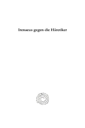 Irenaeus gegen die Häretiker: Elenchos Kai Anatrope Tes Pseudonomou Gnoseos; Buch IV Und V in armenischer Version