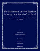 Sacraments of Holy Baptism, Marriage, and Burial of the Dead: According to the Ancient Rite of the Syrian Orthodox Church of Antioch