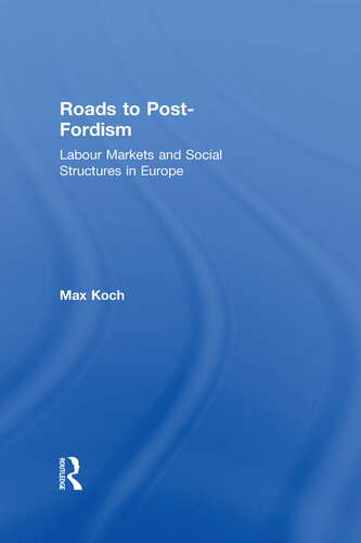 Roads to Post-Fordism: Labour Markets and Social Structures in Europe