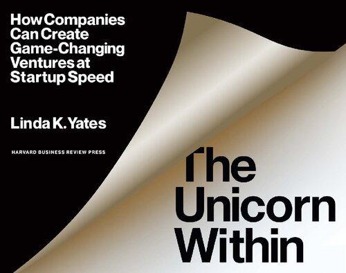 The Unicorn Within: How Companies Can Create Game-Changing Ventures at Startup Speed